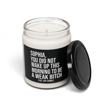 Soy Candle 9oz  - Funny Your Not A Weak Bitch Inspirational Personalized College Student and  Roommate Gift