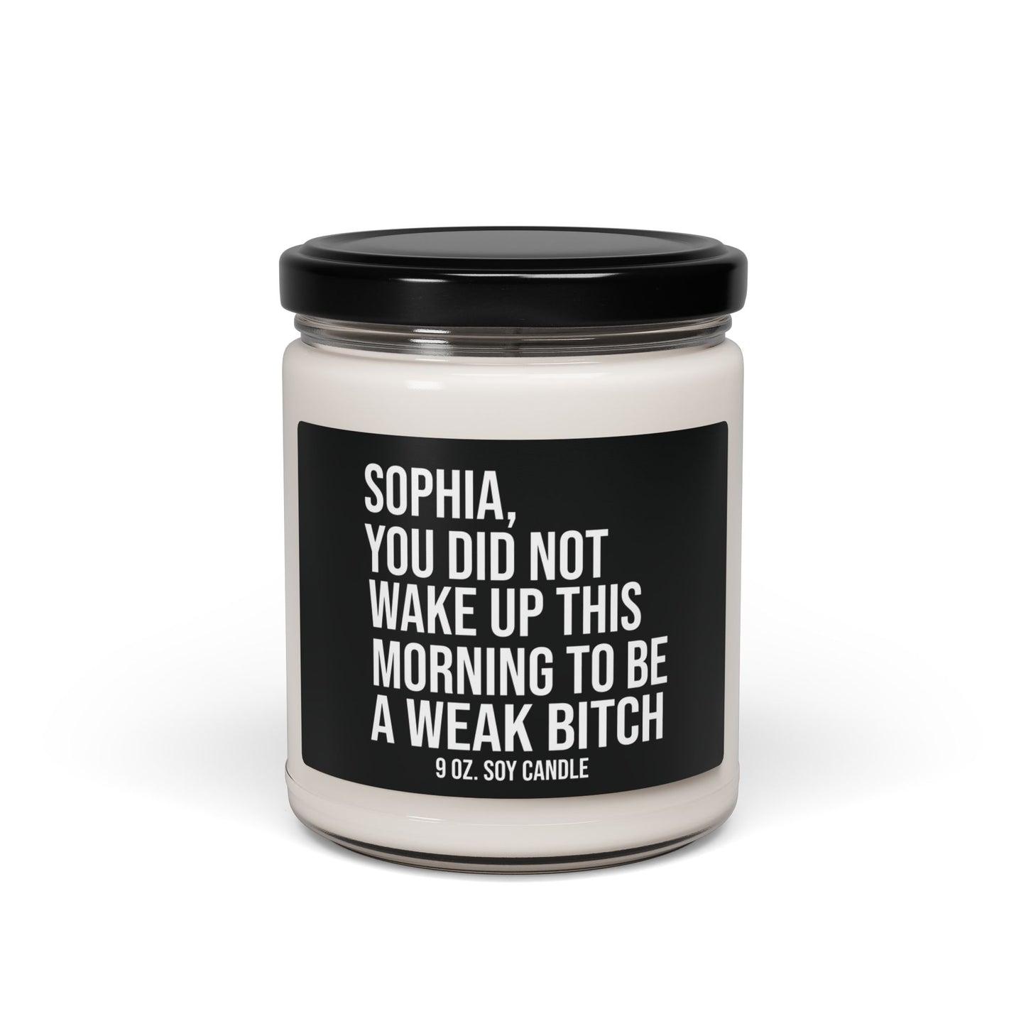Soy Candle 9oz  - Funny Your Not A Weak Bitch Inspirational Personalized College Student and  Roommate Gift