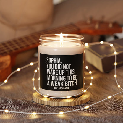 Soy Candle 9oz  - Funny Your Not A Weak Bitch Inspirational Personalized College Student and  Roommate Gift