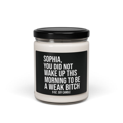 Soy Candle 9oz  - Funny Your Not A Weak Bitch Inspirational Personalized College Student and  Roommate Gift